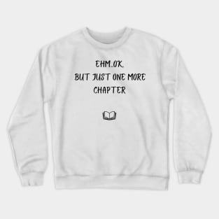 Ehm..ok, but just one more chapter Crewneck Sweatshirt